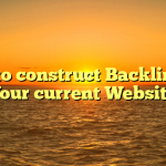 How to construct Backlinks to Your current Website