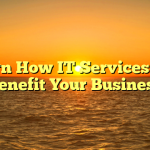 Learn How IT Services Can Benefit Your Business