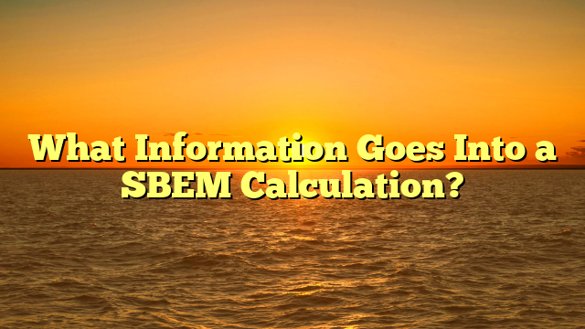 What Information Goes Into a SBEM Calculation?