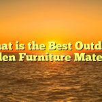 What is the Best Outdoor Garden Furniture Material?