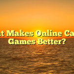 What Makes Online Casino Games Better?