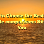 How to Choose the Best Side by side comparisons Sites for You